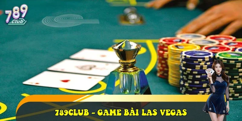 789club là gì? Thương hiệu Game bài Las Vegas